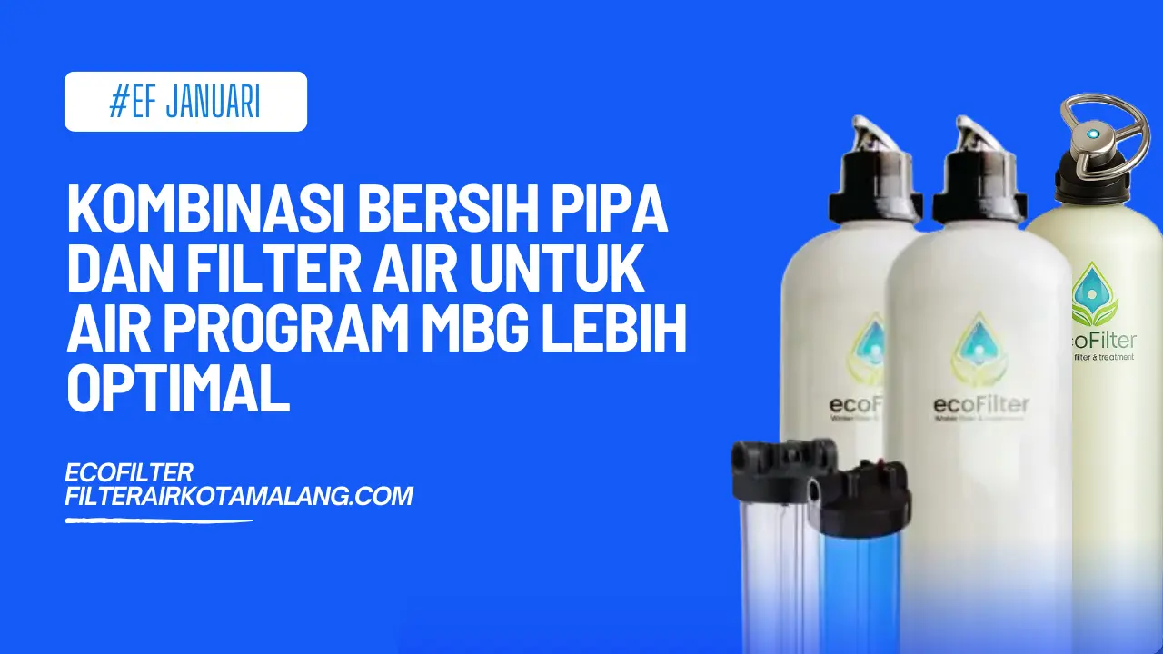 Kombinasi Bersih Pipa dan Filter Air untuk Air Program MBG Lebih Optimal