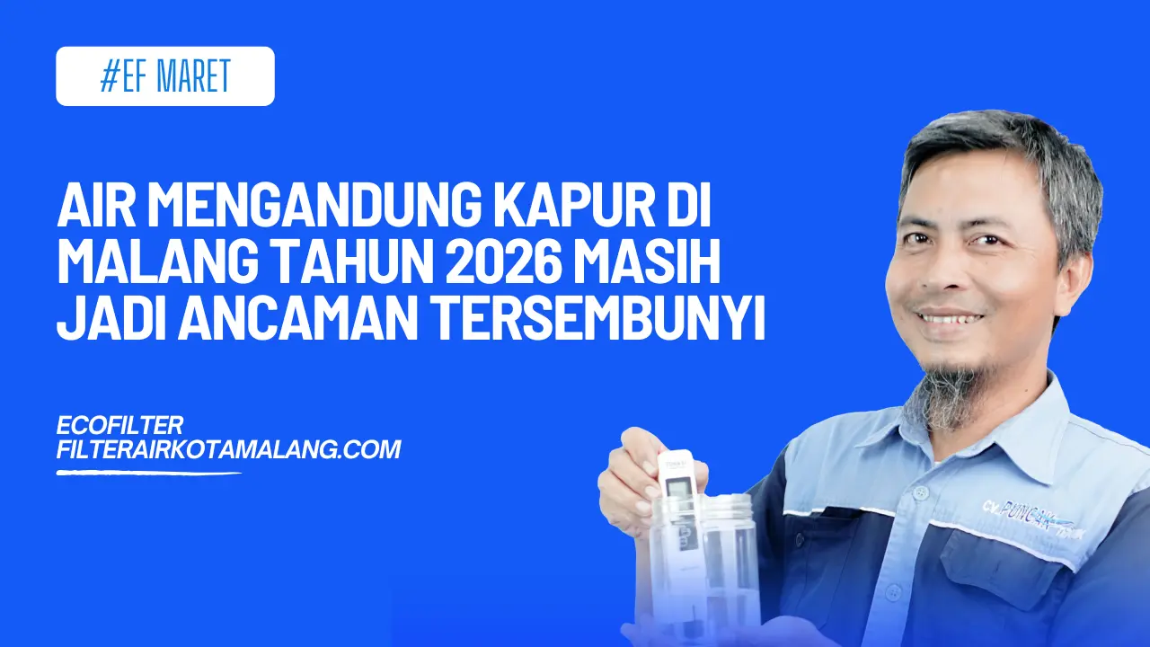 Air Mengandung Kapur di Malang Tahun 2026 Masih Jadi Ancaman Tersembunyi