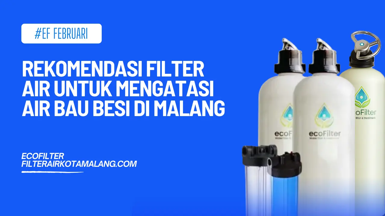 Rekomendasi Filter Air untuk Mengatasi Air Bau Besi di Malang