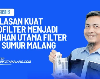 alasan pilihan filter air sumur di malang