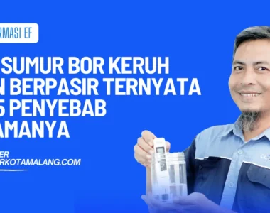 penyebab air sumur bor keruh dan berpasir