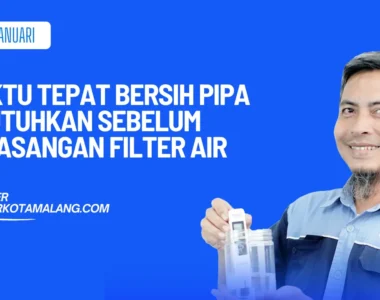 waktu tepat bersih pipa sebelum filter air