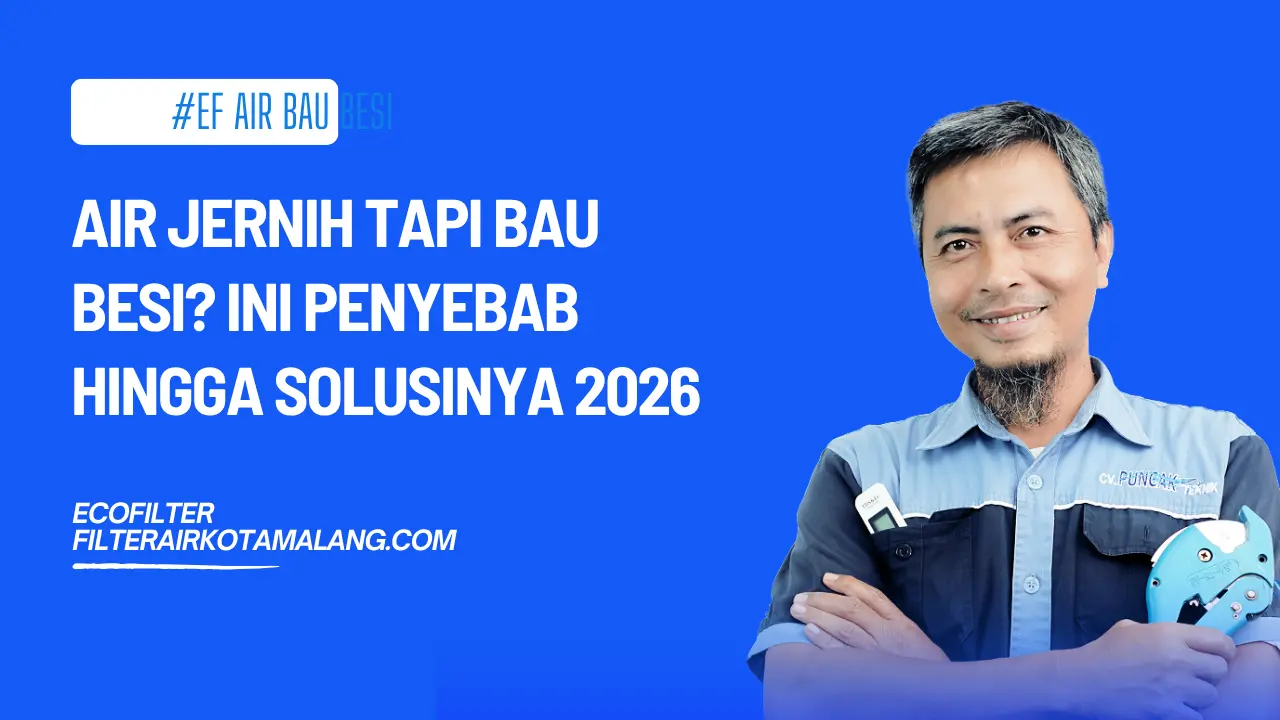 Air Jernih Tapi Bau Besi? Ini Penyebab hingga Solusinya 2026