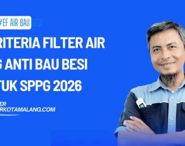 5 Kriteria Filter Air MBG Anti Bau Besi untuk SPPG 2026