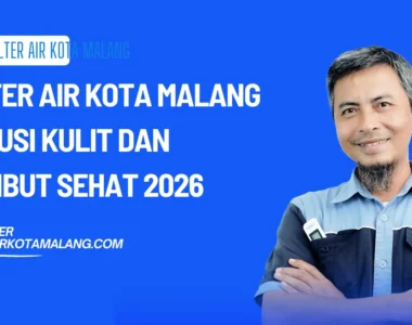 Filter Air Kota Malang Solusi Kulit dan Rambut Sehat 2026