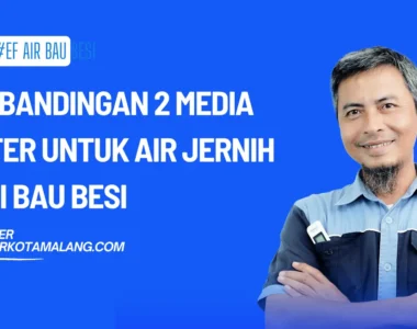Perbandingan 2 Media Filter untuk Air Jernih Tapi Bau Besi