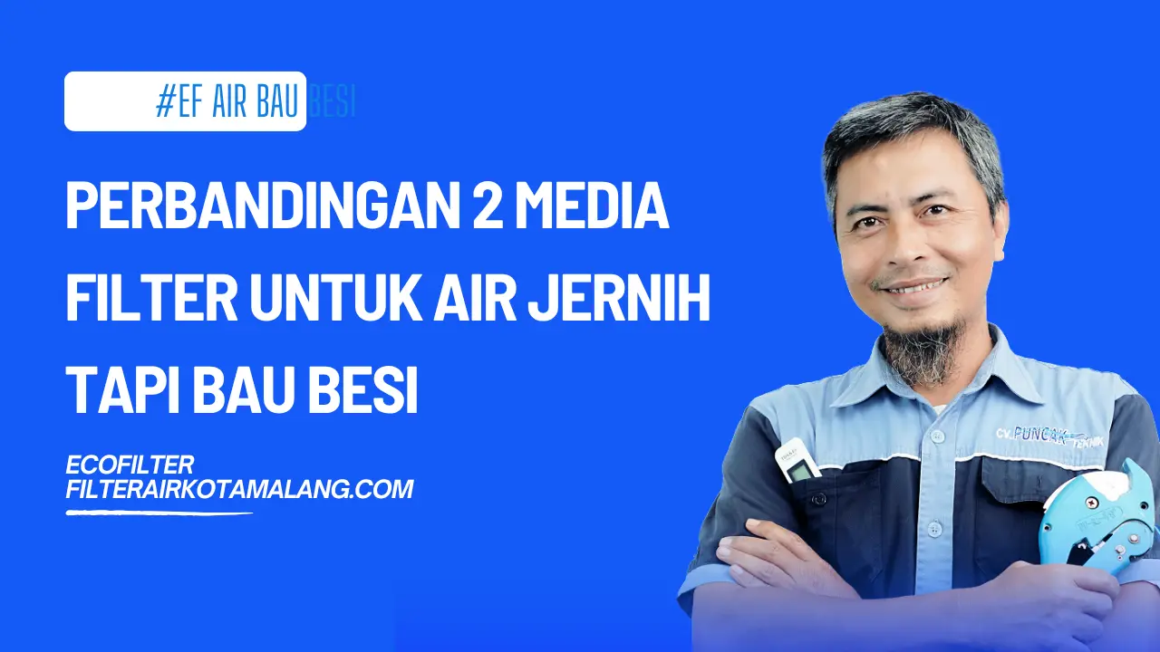 Perbandingan 2 Media Filter untuk Air Jernih Tapi Bau Besi