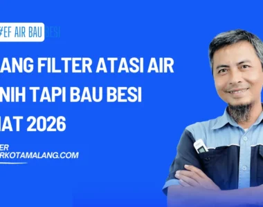 Pasang Filter Atasi Air Jernih Tapi Bau Besi Hemat 2026