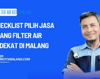 7 Checklist Sebelum Pilih Jasa Pasang Filter Air Terdekat di Malang