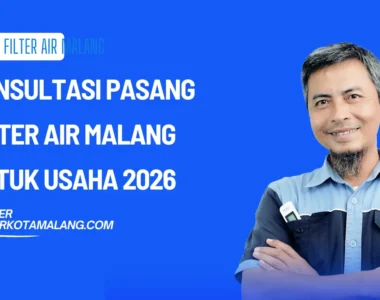 Konsultasi Pasang Filter Air Malang untuk Usaha 2026