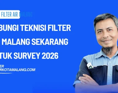 Hubungi Teknisi Filter Air Malang Sekarang untuk Survey 2026