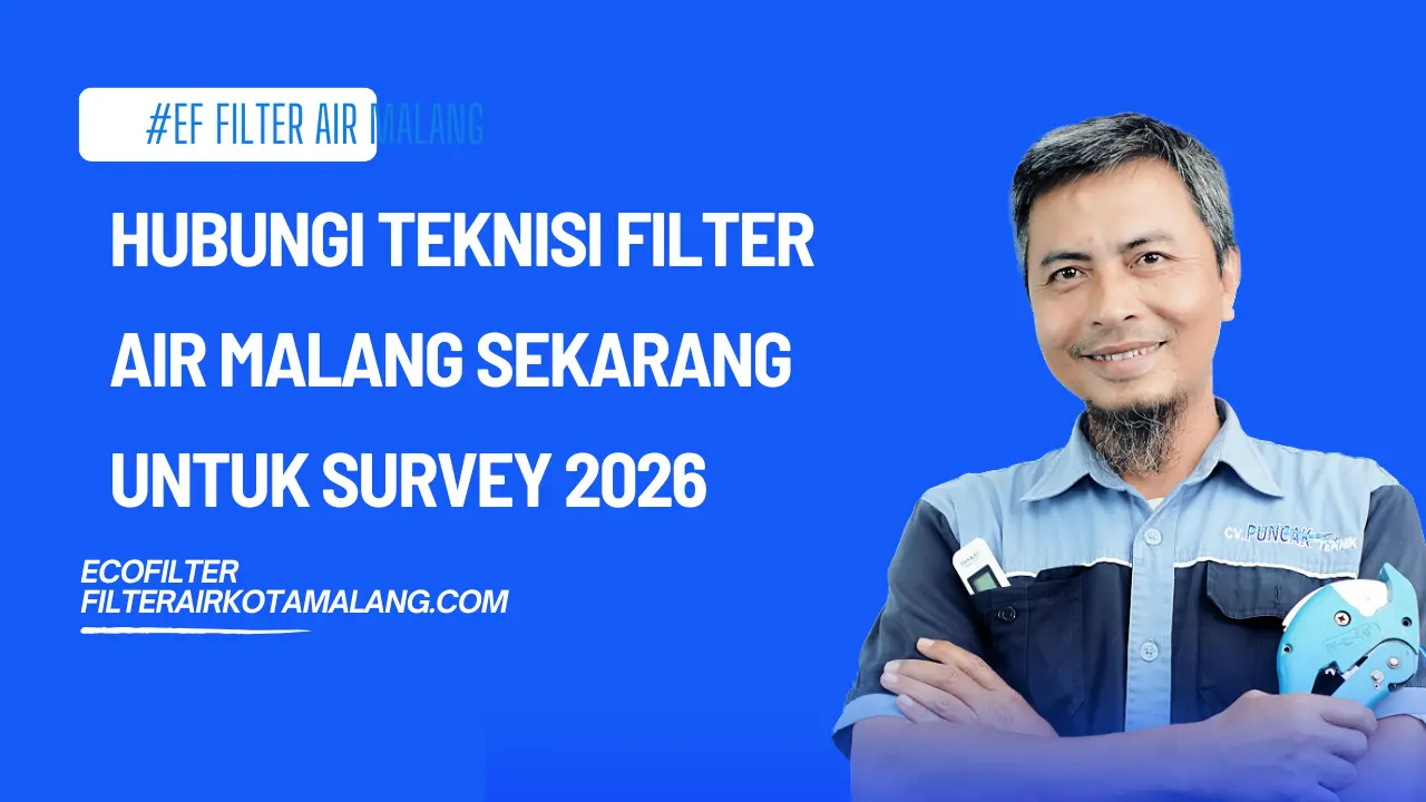 Hubungi Teknisi Filter Air Malang Sekarang untuk Survey 2026