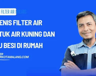 4 Jenis Filter Air untuk Air Kuning dan Bau Besi di Rumah