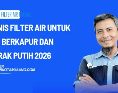 Jenis Filter Air untuk Air Berkapur dan Kerak Putih 2026