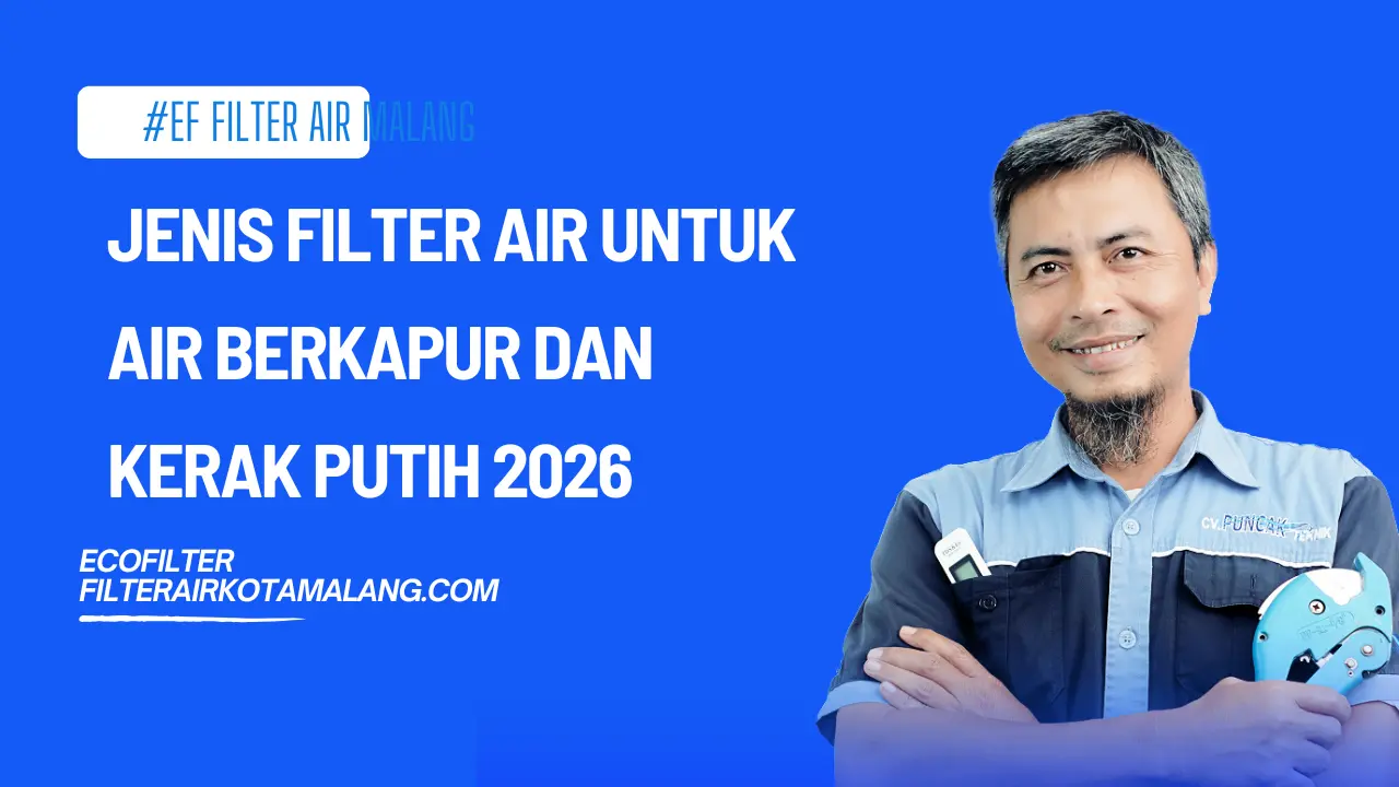 Jenis Filter Air untuk Air Berkapur dan Kerak Putih 2026