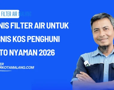 Jenis Filter Air untuk Bisnis Kos Penghuni Auto Nyaman 2026