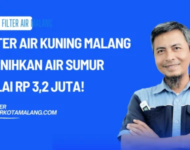 Filter Air Kuning Malang Jernihkan Air Sumur Mulai Rp 3,2 Juta!