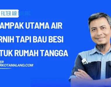 3 Dampak Utama Air Jernih Tapi Bau Besi untuk Rumah Tangga