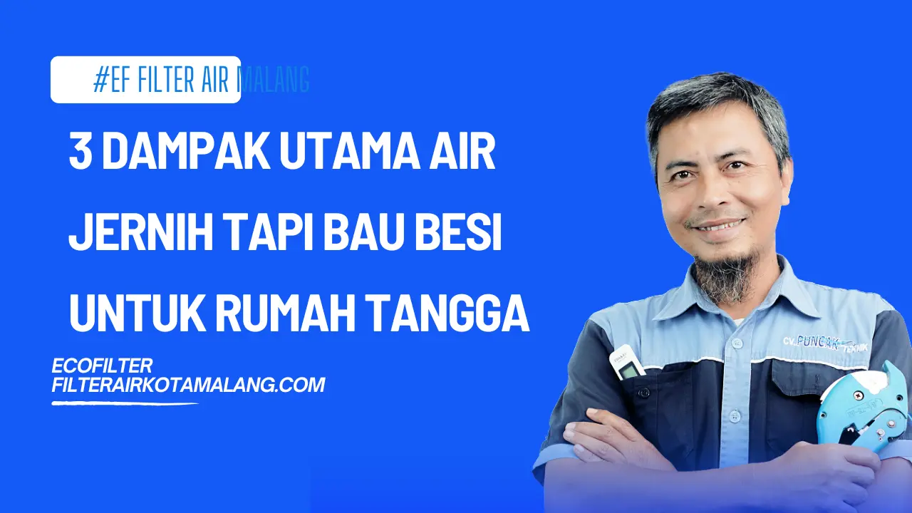 3 Dampak Utama Air Jernih Tapi Bau Besi untuk Rumah Tangga
