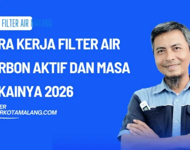 Cara Kerja Filter Air Karbon Aktif dan Masa Pakainya 2026