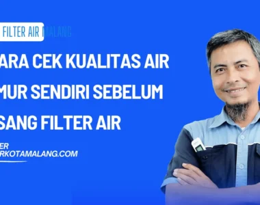 5 Cara Cek Kualitas Air Sumur Sendiri di Rumah Sebelum Pasang Filter Air