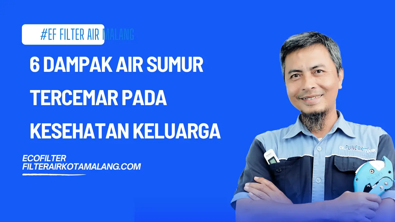 6 Dampak Air Sumur Tercemar pada Kesehatan Keluarga