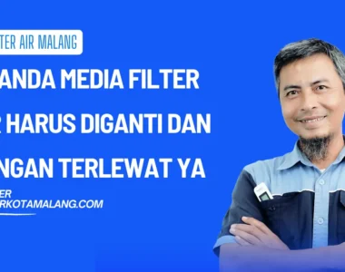 5 Tanda Media Filter Air Harus Diganti dan Jangan Sampai Terlewat ya