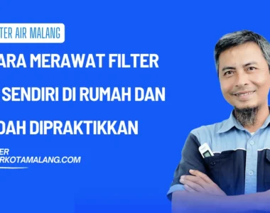 6 Cara Merawat Filter Air Sendiri di Rumah dan Mudah Anda Praktikkan