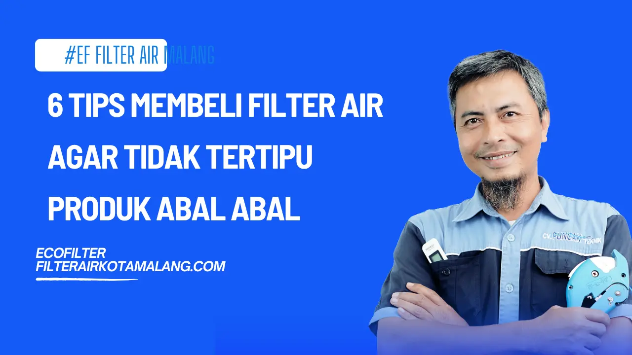 6 Tips Membeli Filter Air Agar Tidak Tertipu Produk Abal Abal