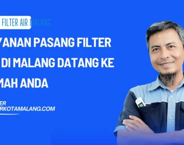 Layanan Pasang Filter Air di Malang Datang Langsung ke Rumah Anda
