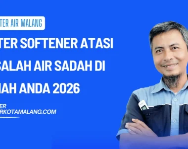 Water Softener Atasi Masalah Air Sadah di Rumah Anda 2026