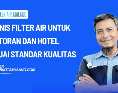 5 Jenis Filter Air untuk Restoran dan Hotel Sesuai Standar Kualitas