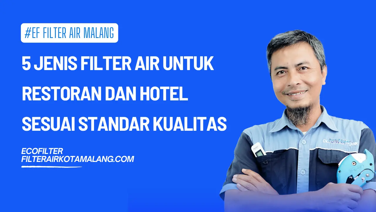 5 Jenis Filter Air untuk Restoran dan Hotel Sesuai Standar Kualitas