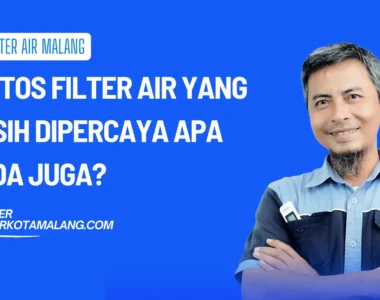 7 Mitos Filter Air yang Masih Dipercaya Apa Anda Juga?