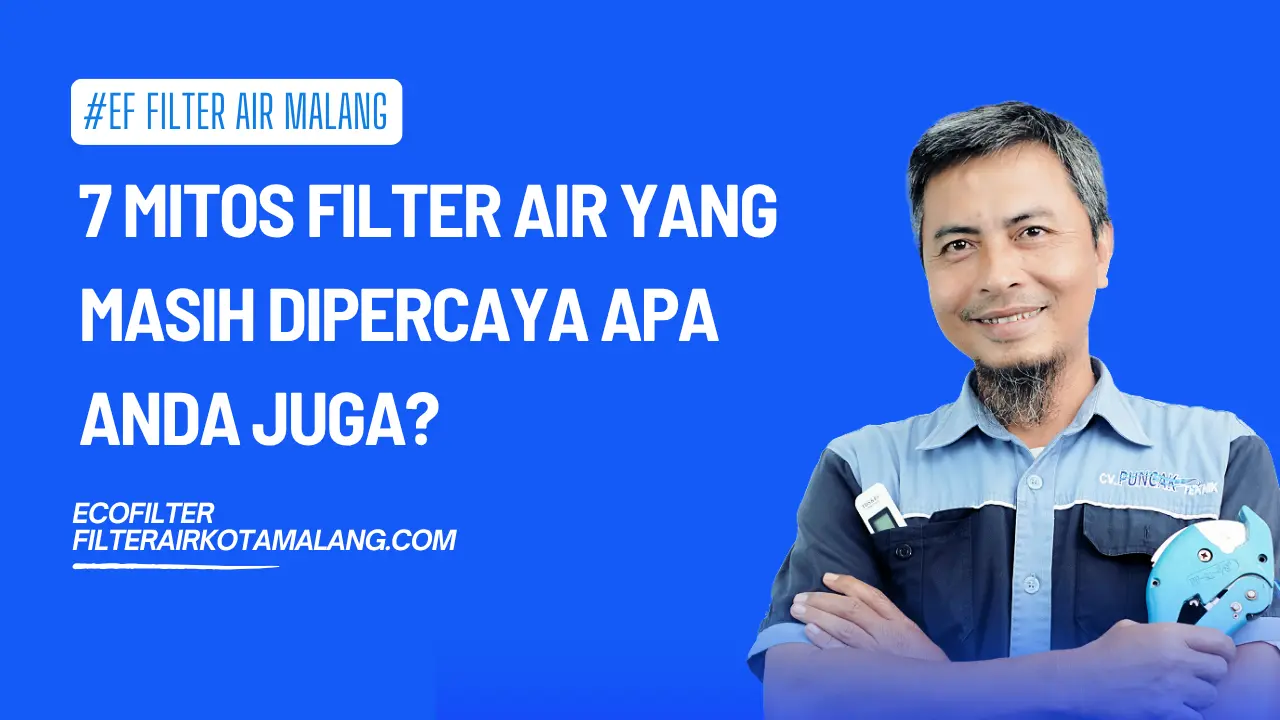 7 Mitos Filter Air yang Masih Dipercaya Apa Anda Juga?