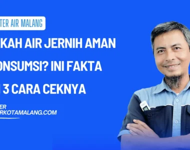 Apakah Air Jernih Aman Dikonsumsi? Ini Fakta dan 3 Cara Ceknya