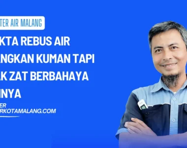 5 Fakta Rebus Air Hilangkan Kuman tapi Tidak Zat Berbahaya Lainnya