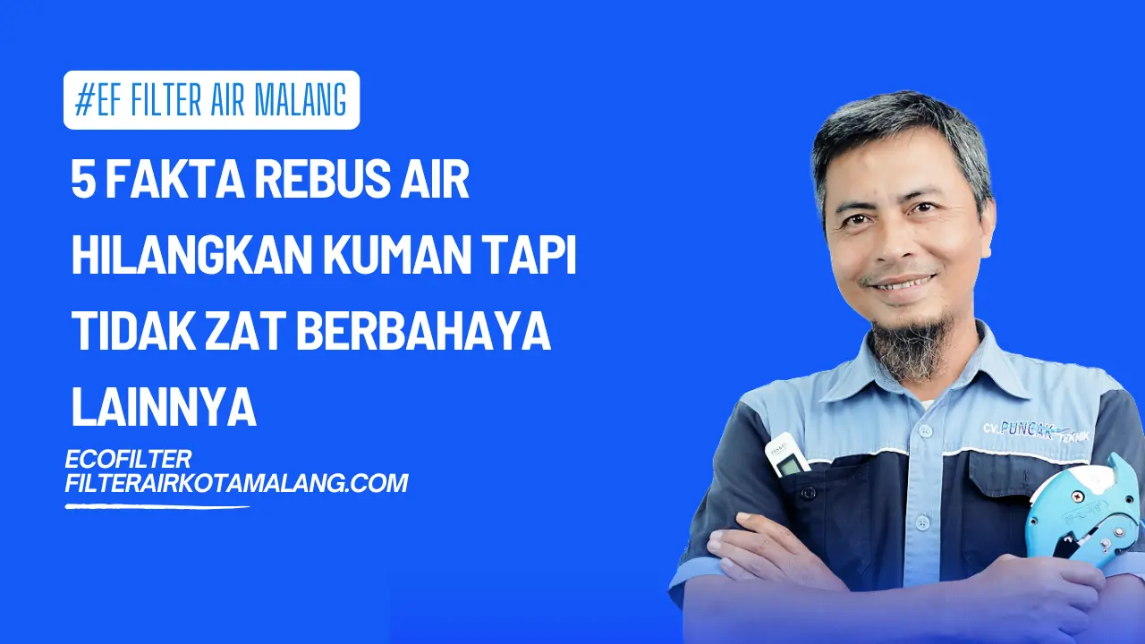 5 Fakta Rebus Air Hilangkan Kuman tapi Tidak Zat Berbahaya Lainnya