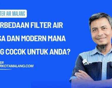 5 Perbedaan Filter Air Biasa dan Modern Mana yang Cocok Untuk Anda?