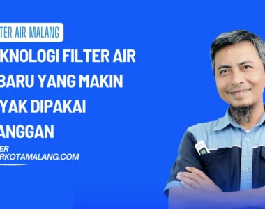 4 Teknologi Filter Air Terbaru yang Makin Banyak Dipakai Pelanggan