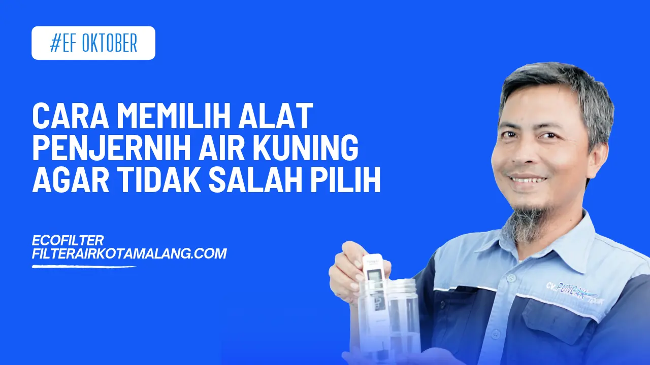 Cara Memilih Alat Penjernih Air Kuning agar Tidak Salah Pilih